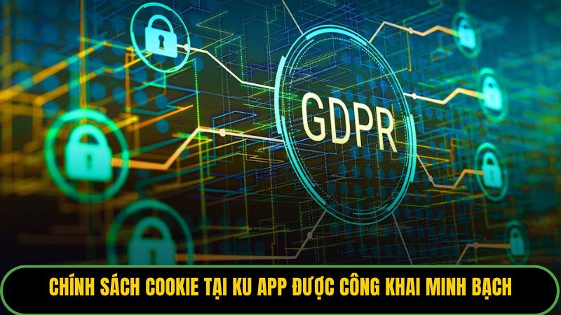 Chính sách cookie tại KU APP được công khai minh bạch
