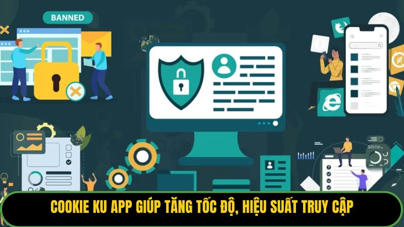 Cookie KU APP giúp tăng tốc độ, hiệu suất truy cập