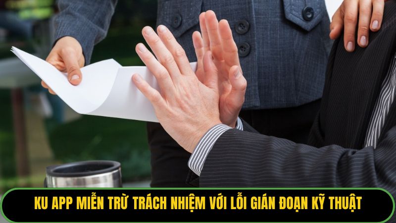 KU APP miễn trừ trách nhiệm với lỗi gián đoạn kỹ thuật