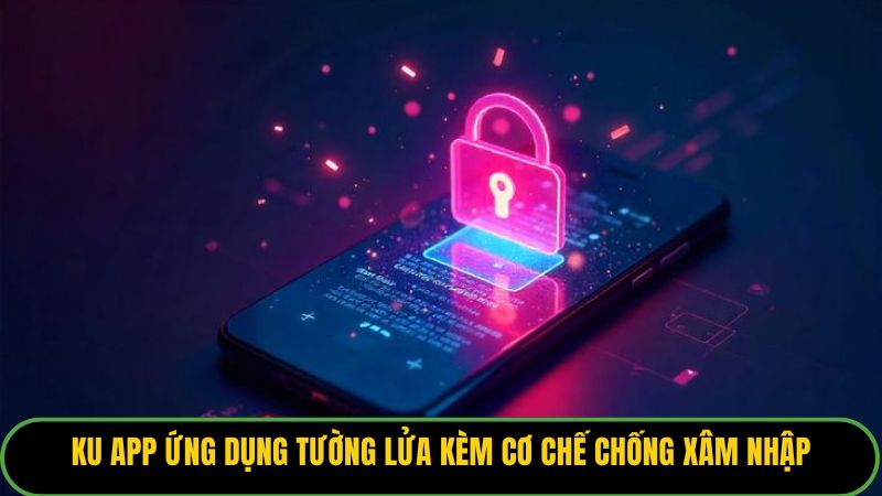KU APP ứng dụng tường lửa kèm cơ chế chống xâm nhập