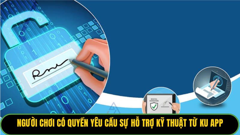 Người chơi có quyền yêu cầu sự hỗ trợ kỹ thuật từ KU APP